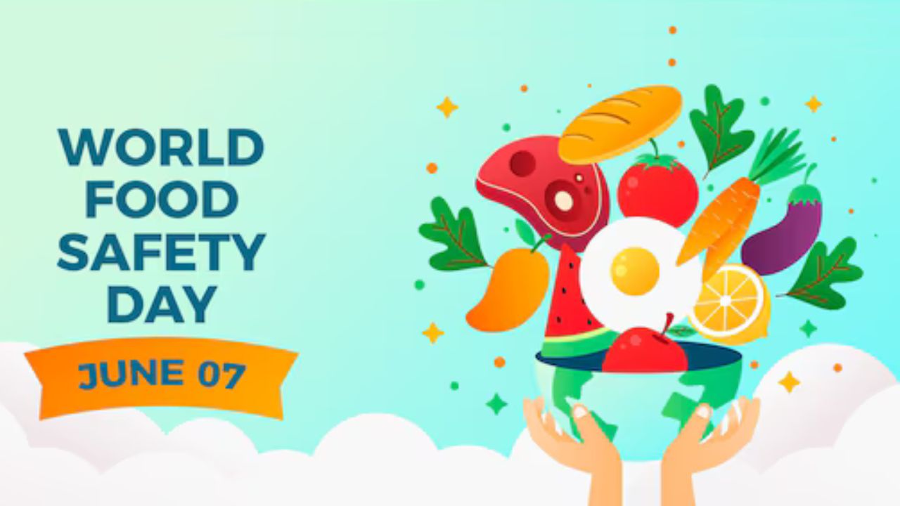 हर साल 7 जून को ही क्यों माना जाता है World Food Safety Day 2024?, जानिए इसका इतिहास और महत्व?